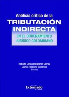 Anlisis Crtico de la Tributacin indirecta en el ordenamiento jurdico colombiano.  Camilo Perdomo Guilombo