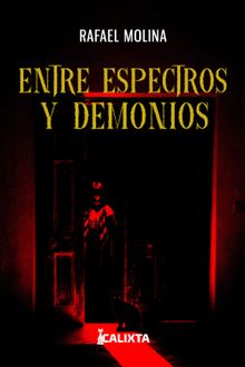 ENTRE ESPECTROS Y DEMONIOS.  Calixta Editores