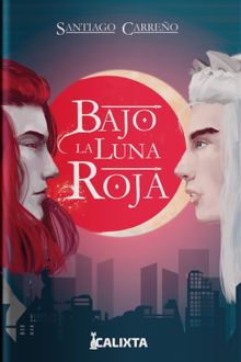 Bajo la luna roja.  Calixta Editores