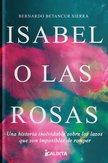 Isabel o las rosas.  Calixta Editores