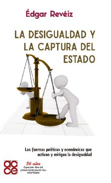  La desigualdad y la captura del Estado.  Ediciones Aurora