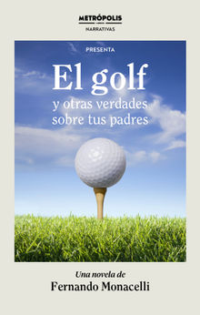 El golf y otras verdades sobre tus padres.  Fernando Monacelli