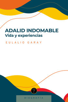 Adalid indomable.  Eulalio Garay