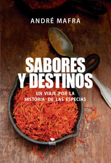 Sabores y Destinos, un viaje por la historia de las especias.  Andr Mafra