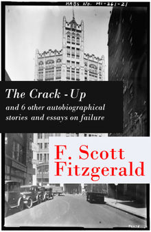 The Crack-Up - and 6 other autobiographical stories and essays on failure: My Lost City + The Crack-Up + Pasting It Together + Handle with Care + Afternoon of an Author + Early Success + My Generation.  Fitzgerald Scott