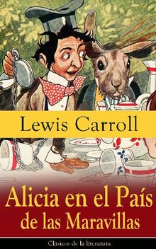 Alicia en el Pas de las Maravillas.  Lewis Carroll
