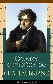 Oeuvres compltes de Chateaubriand (L'dition intgrale).  Franois-Ren de Chateaubriand