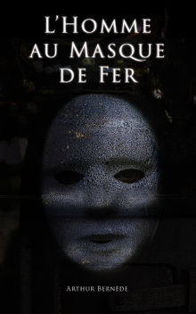 L'Homme au Masque de Fer.  Arthur Bernde