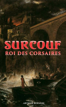 Surcouf - Roi des corsaires.  Arthur Bernde