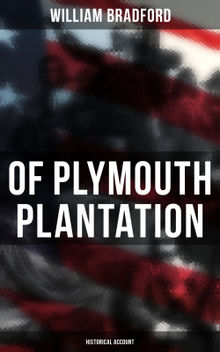 Of Plymouth Plantation: Historical Account.  William Bradford