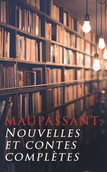 Maupassant: Nouvelles et contes compltes.  Guy de Maupassant