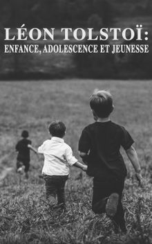 Lon Tolsto: Enfance, Adolescence et Jeunesse.  Len Tolstoi