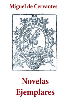 Novelas Ejemplares.  MIGUEL DE CERVANTES