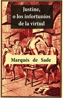 Justine, o los infortunios de la virtud.  Marqus de Sade