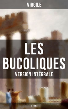 Les Bucoliques (Version intgrale - 10 Tomes).  Jean-Marie Dsir Nisard