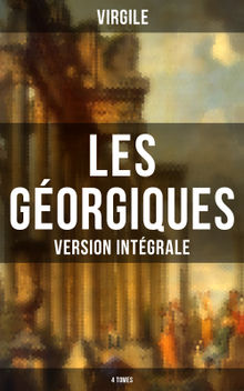 Les Gorgiques (Version intgrale - 4 Tomes).  Jacques Delille