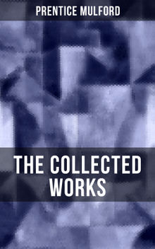 The Collected Works of Prentice Mulford.  Prentice Mulford