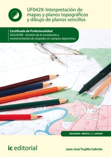 Interpretacin de mapas y planos topogrficos y dibujo de planos sencillos. AGAJ0308.  Jun Jos Trujillo Cebrin