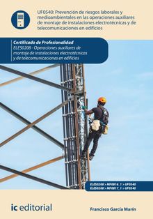 Prevencin de riesgos laborales y medioambientales en las operaciones de montaje de instalaciones electrotcnicas y de telecomunicaciones en edificios. ELES0208.  Francisco Garca Marn