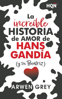 La increble historia de amor de Hans Ganda (y su Beatriz).  Arwen Grey
