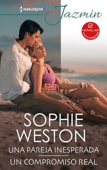 Una pareja inesperada - Un compromiso real.  Sophie Weston