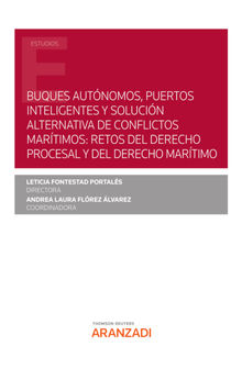 Buques autnomos, puertos inteligentes y solucin alternativa de conflictos martimos: retos del derecho procesal y del derecho martimo.  Leticia Fontestad Portals