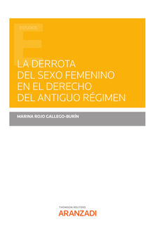 La derrota del sexo femenino en el derecho del Antiguo Rgimen.  Marina Rojo Gallego-Burn