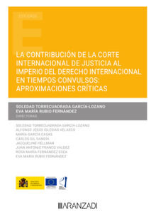 La contribucin de la Corte Internacional de Justicia al imperio del Derecho Internacional en tiempos convulsos: aproximaciones crticas.  Soledad Torrecuadrada Garca-Lozano