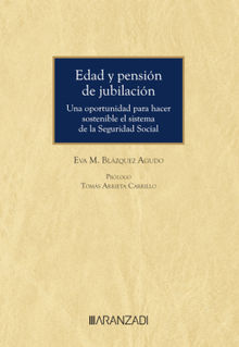 Edad y pensin de jubilacin. Una oportunidad para hacer sostenible el sistema de la Seguridad Social.  Eva M. Blzquez Agudo