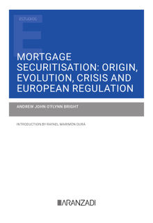 Mortgage Securitisation: Origin, Evolution, Crisis and European Regulation.  Andrew J. O'Flynn