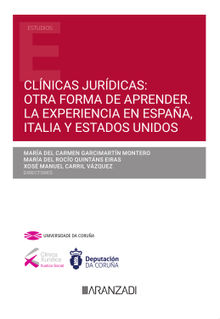 Clnicas jurdicas: otra forma de aprender. La experiencia en Espaa, Italia y Estados Unidos.  Mara del Roco Quintans Eiras