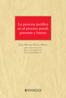 La persona jurdica en el proceso penal: presente y futuro.  Juan Antonio Frago Amada