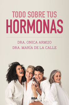 Todo sobre tus hormonas.  Mar?a de la Calle