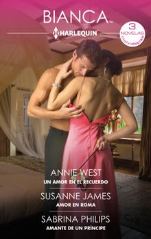 Un amor en el recuerdo - Amor en Roma - Amante de un prncipe.  Annie West