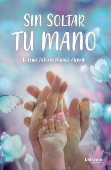 Sin soltar tu mano.  Lorena Victoria Muoz Alcvar