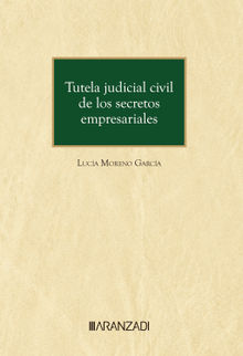 Tutela judicial civil de los secretos empresariales.  Luca Moreno Garca