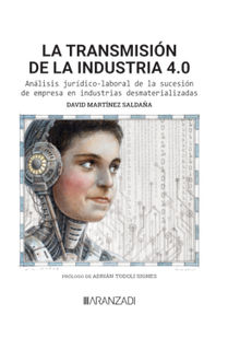 La transmisin de la industria 4.0 Anlisis jurdico-laboral de la sucesin de empresa en industrias desmaterializadas.  David Martnez Saldaa