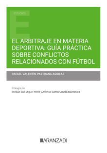 El arbitraje en materia deportiva: gua prctica sobre conflictos relacionados con ftbol.  Rafael Valentn-Pastrana Aguilar