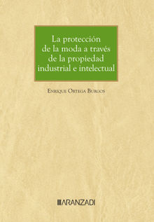 La proteccin de la moda a travs de la propiedad industrial e intelectual.  Enrique Ortega Burgos