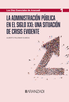 La Administracin Pblica en el siglo XXI: una situacin de crisis evidente.  Alberto Palomar Olmeda