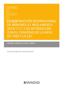 La sustraccin internacional de menores: el Reglamento 2019/1111 y su interaccin con el Convenio de La Haya de 1980 y la LEC.  Antonio J. Calzado Llamas