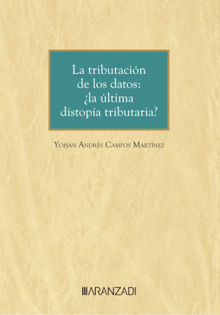 La tributacin de los datos: la ltima distopa tributaria?.  Yohan Andrs Campos Martnez