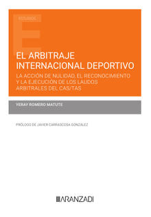 El arbitraje internacional deportivo: la accin de nulidad, el reconocimiento y la ejecucin de los laudos arbitrales del CAS/TAS.  Yeray Romero Matute