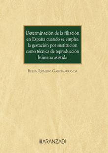 Determinacin de la filiacin en Espaa cuando se emplea la gestacin por sustitucin como tcnica de reproduccin asistida.  Beln Romero Garca-Aranda