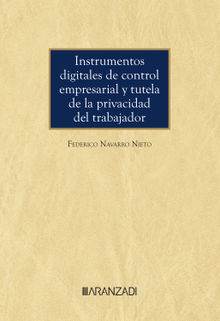 Instrumentos digitales de control empresarial y tutela de la privacidad del trabajador.  Federico Navarro Nieto