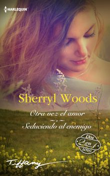 Otra vez el amor - Seduciendo al enemigo.  Sherryl Woods