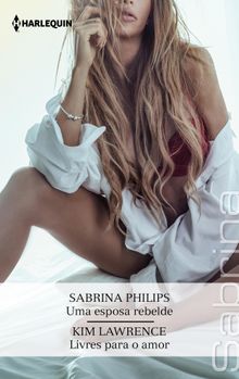 Uma esposa rebelde - Livres para o amor.  Sabrina Philips