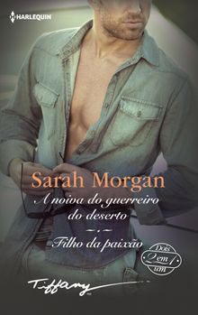 A noiva do guerreiro do deserto - Filho da paixo.  Sarah Morgan