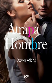 Atrapa a ese hombre.  Dawn Atkins