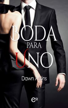 Boda para uno.  Dawn Atkins